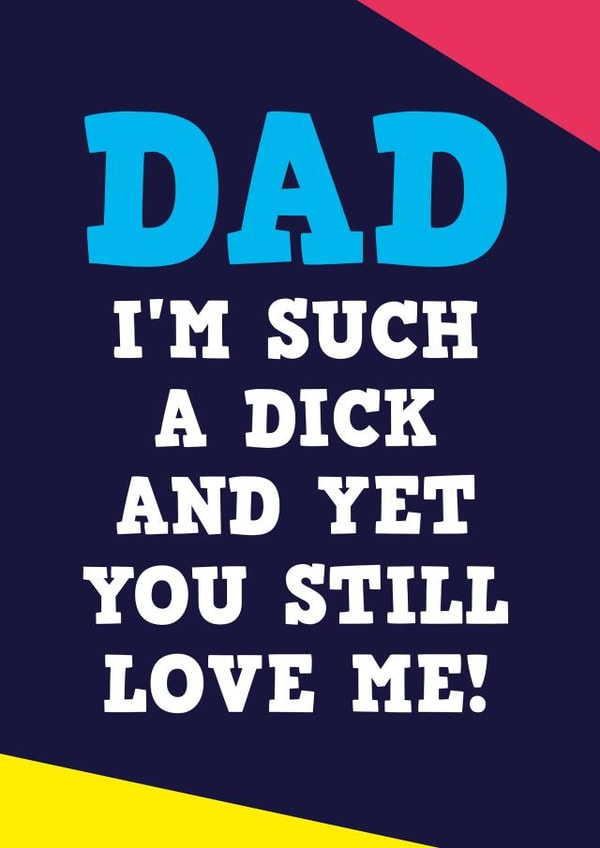 Dad I'm such a dick Funny Fathers Day Card created by Dean Morris Cards