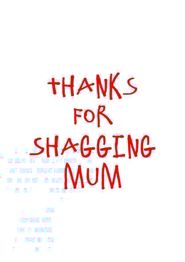 Thanks for Shagging Mum Card created by CheekyChap Cards