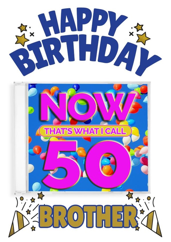 NOW That's What I Call 50- Brother’s 50th Birthday Card created by ShortRound888