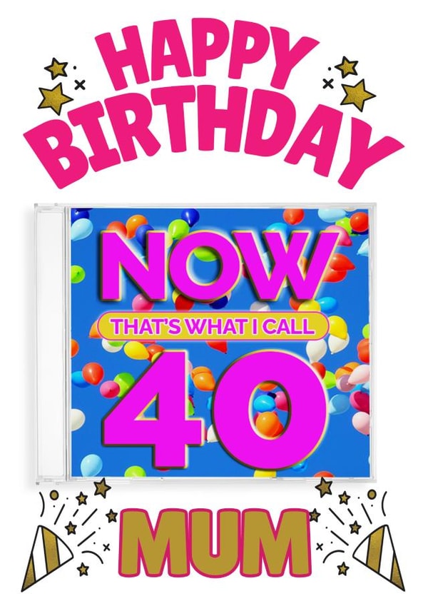 NOW That's What I Call 40- Mum’s 40th Birthday Card created by ShortRound888