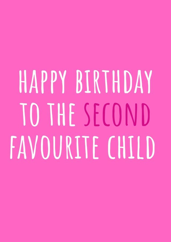 Funny Birthday Card - To The Second Favourite Child created by Amy (Hedgecards)