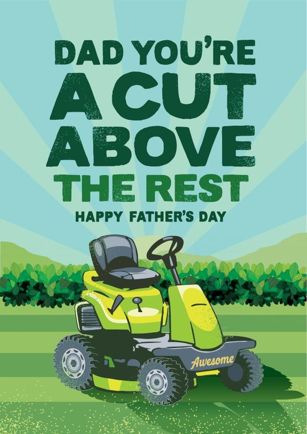 Funny Fathers Day Card - Dad - Lawn Mower - You're A Cut Above The Rest Happy Father's Day created by The Typecast Gallery
