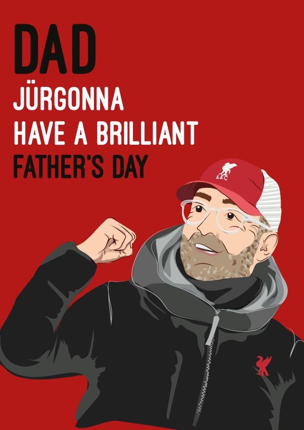 Funny Fathers Day Card - Jurgon Klopp - Liverpool FC - Dad Jurgonna Have A Brilliant Fathers Day created by Quitting Hollywood