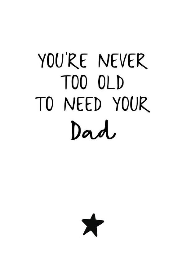 Cute Typography Father's Day Card - Dad - Star - You're Never Too Old To Need Your Dad created by Audrey & Coco