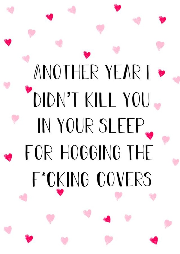 Rude Typography Anniversary Card - Another Year I Didn't Kill You In Your Sleep For Hogging The Fucking Covers created by Stephenie Emily