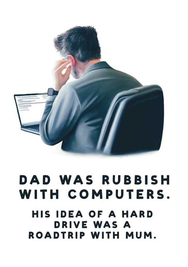 Cheeky Fathers Day Card / Birthday Card - Dad - Dad Was Rubbish With Computers His Idea Of A Hard Drive Was A Roadtrip With Mum created by Hot Dog greetings