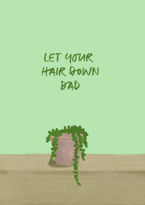 Let your hair down Dad created by Eliza Grace Studio