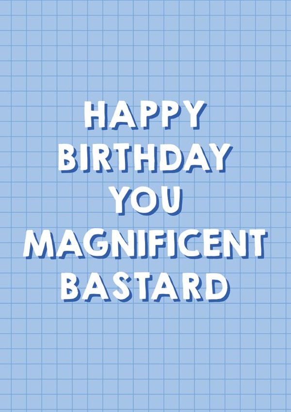 Magnificent Bastard Birthday Card 1000 created by Pixie Studio