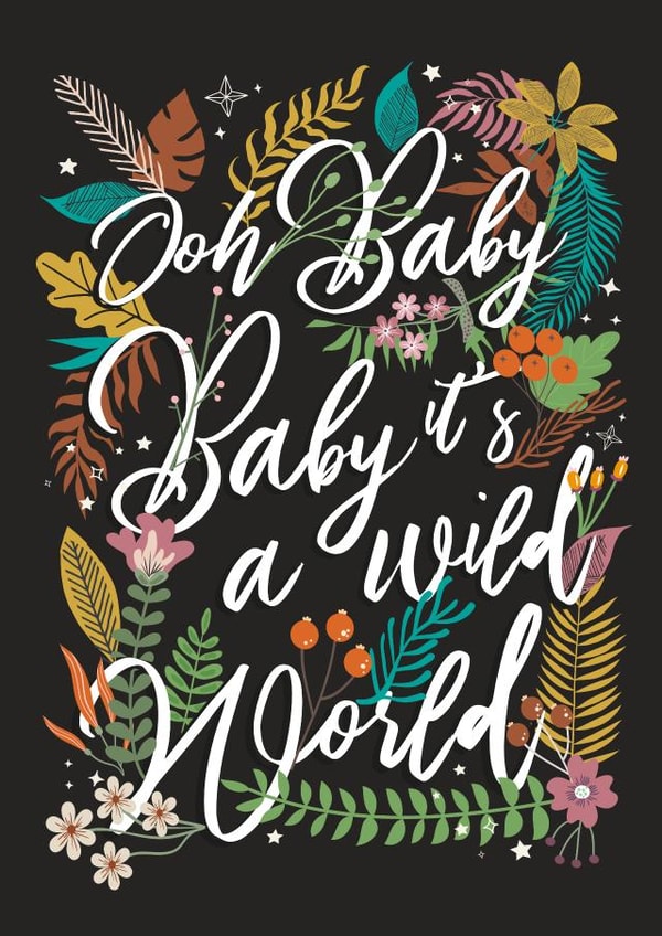 Oh Baby It's A Wild World created by Wild Living