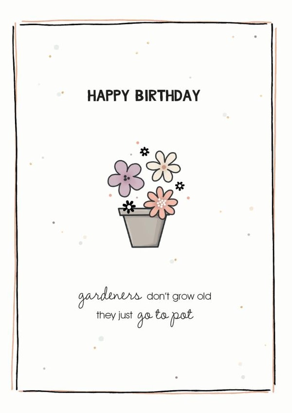 Gardeners don't grow old, birthday card created by Cloud 9 Design