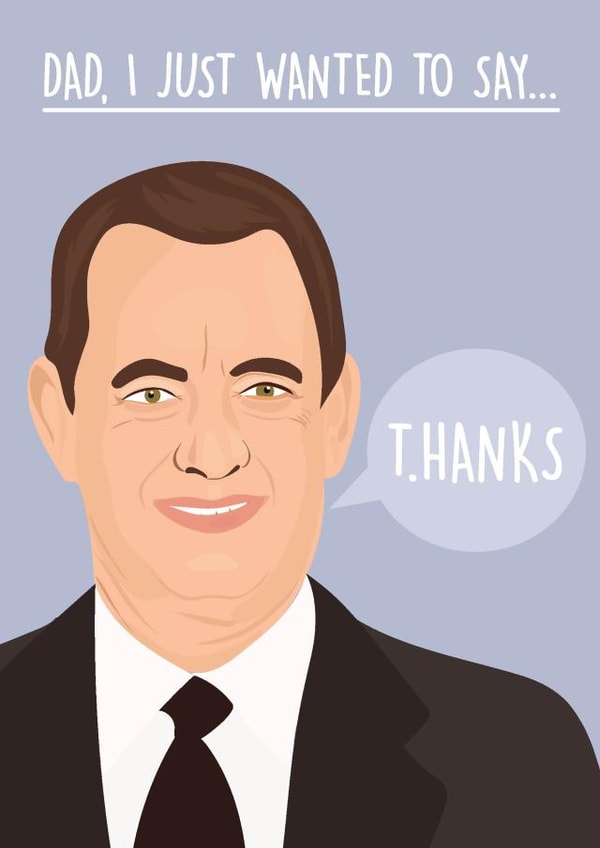 Dad, I Just Wanted To Say Thanks Tom Hanks fathers day card created by Rumble Cards