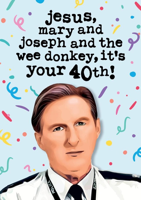Funny 40th Birthday Card - Line of Duty - Ted Hastings AC12 created by Mrs Best Paper Co.