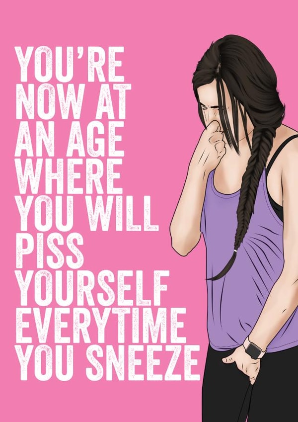 Sneezing piss yourself Birthday Card created by Filthy Sentiments