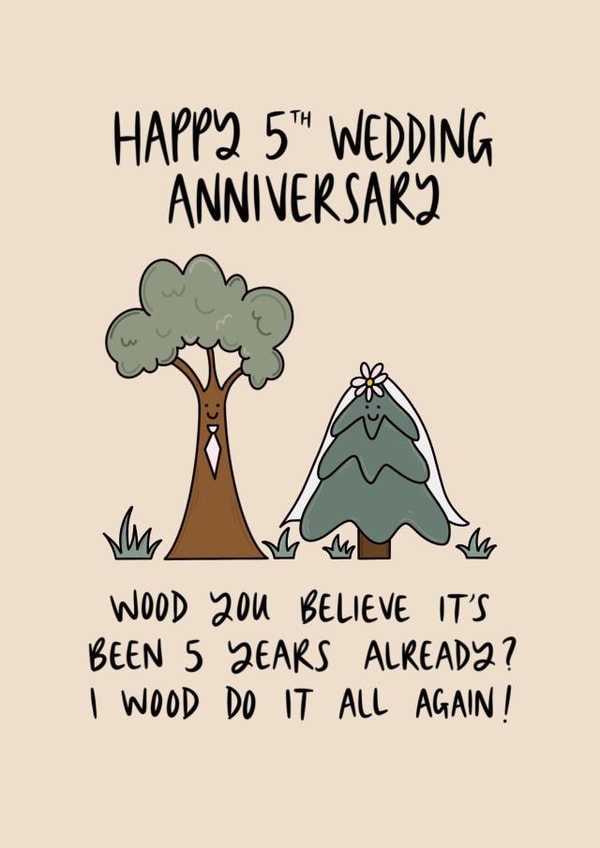 Cute 5th Wood Wedding Anniversary - 5 Years - Trees - Wood You Believe It's Been 5 years Already? I Wood Do It All Again! created by Muses & May