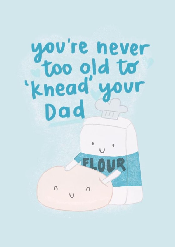 You’re never too old to need your Dad Father's day card created by Mikaela Iavarone