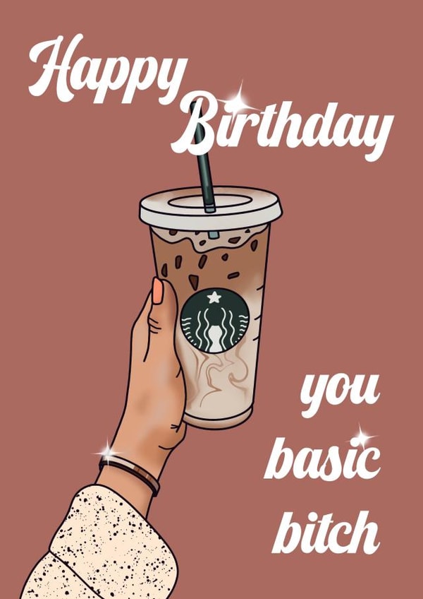 Basic Starbucks Bitch Birthday Card created by The Girl Next Draw Cards