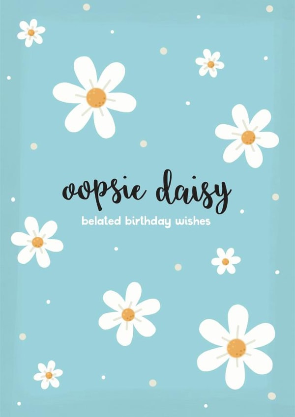 Pretty Birthday Card - Belated Wishes - Daisies created by Cloud 9 Design