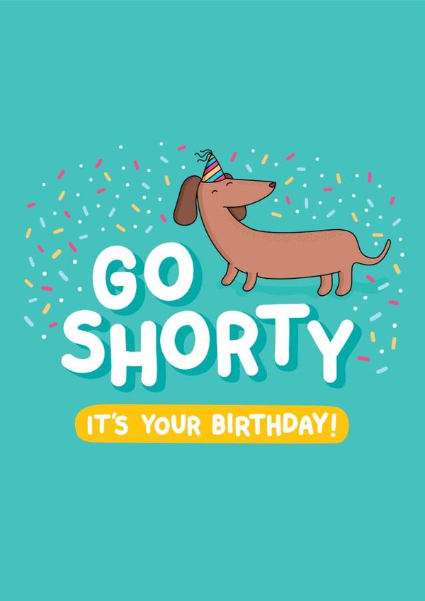 Go Shorty Sausage Dog Birthday Card created by Inky in the Wild