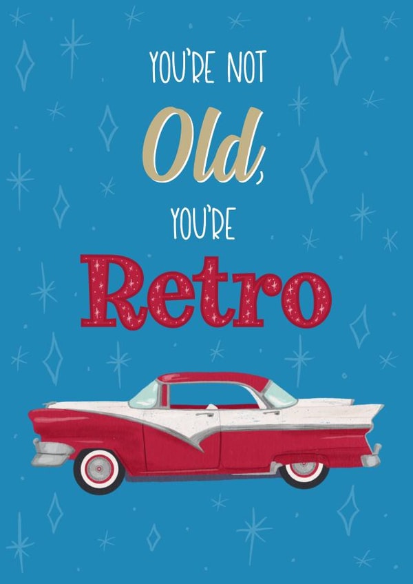 Retro Birthday Card - Classic Car - You're Not Old You're Retro created by Silky Rose Design