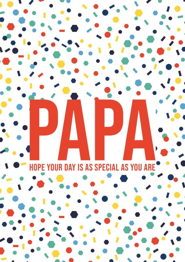 Papa Hope Your Day Is As Special As You Are | Confetti Pattern created by Eastern Print Studio