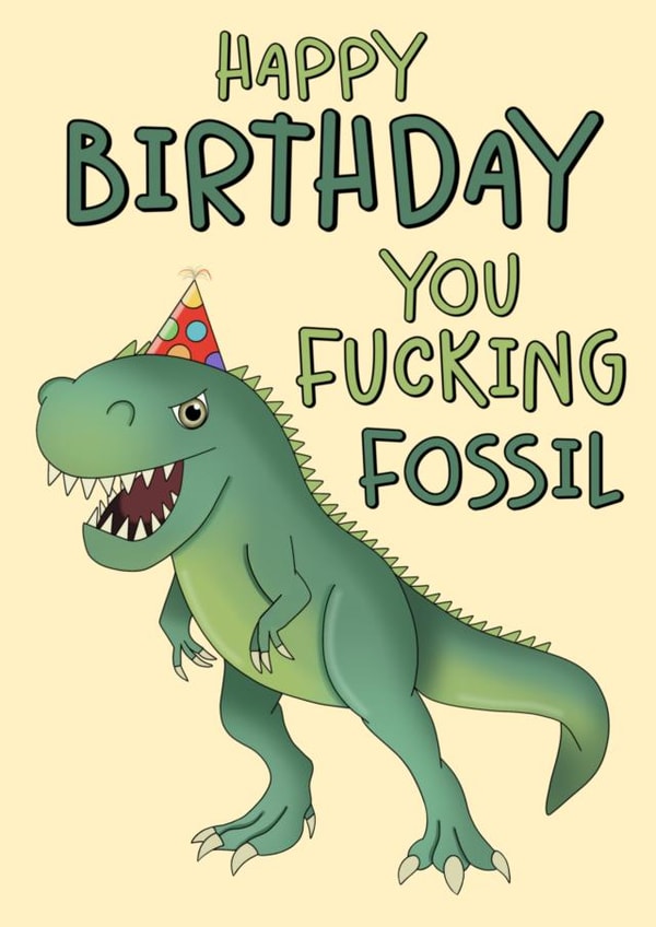 Rude Birthday Card - Dinosaur - Happy Birthday You Fucking Fossil created by Scrambled Meg Designs
