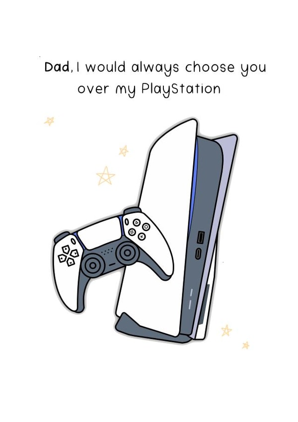 Dad, I'd choose you over my PlayStation created by Caz Draws Things