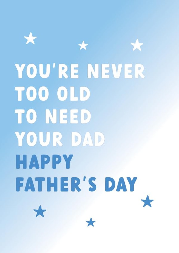 You're never too old to need your Dad Father's day card created by Always Sparkle
