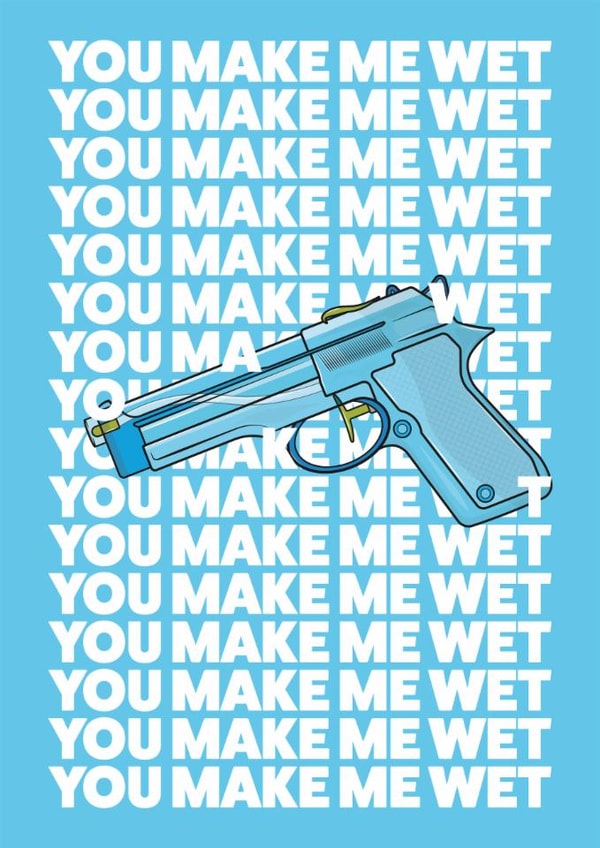 You make me wet! created by the boring bit