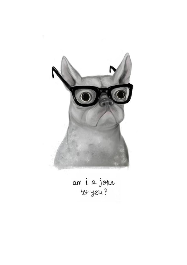 Am I a joke to you? Funny French Bulldog in glasses created by Vivi Lake