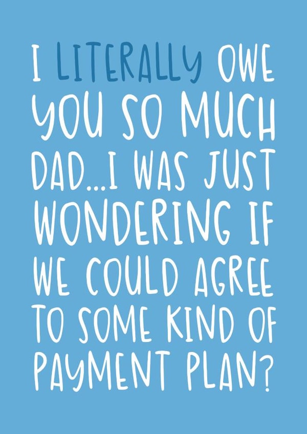Some Kind of Payment Plan Cheeky and Funny Father's Day/Birthday Card for Dad created by Brogan Thomas