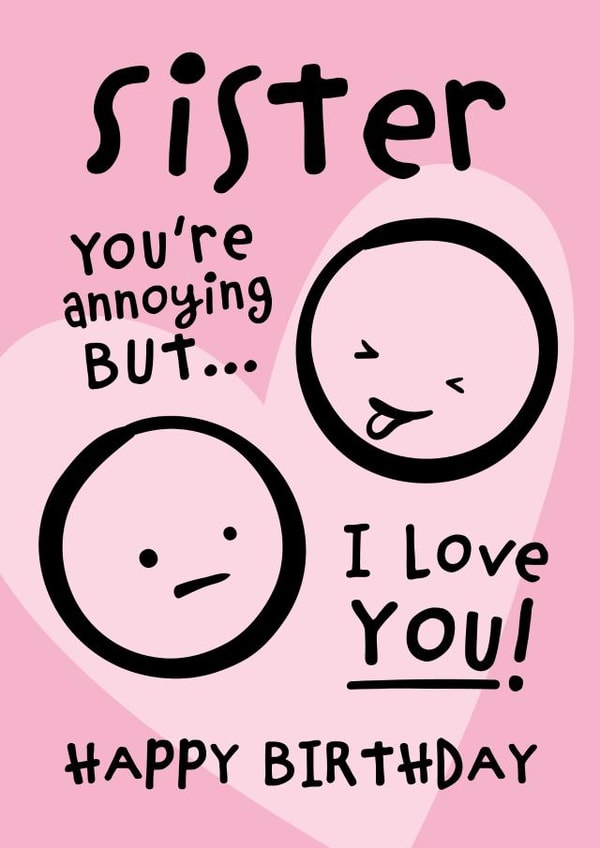 You're Annoying But I Love You Sister Birthday Card created by Macie Dot Doodles