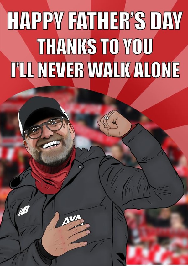Funny Fathers Day Card - Jurgen Klopp - Liverpool FC - Happy Father's Day Thanks To You I'll Never Walk Alone created by Pawwmarkss