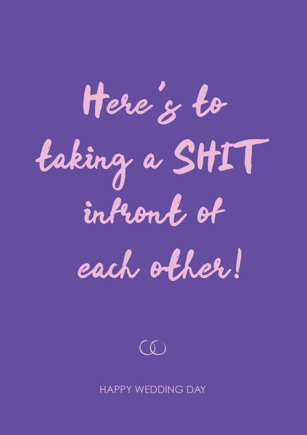 Here's to taking a shit infront of each other - Wedding day card created by Hey Jude