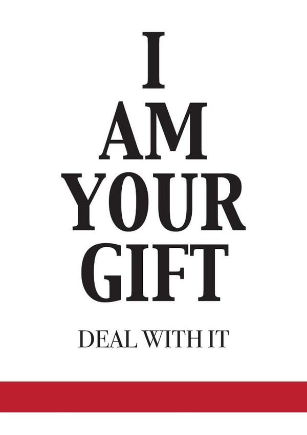 I AM YOUR GIFT created by Blakespeed Creations