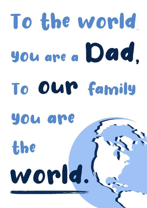 Dad you are our world fathers day card created by Emily Winfindale