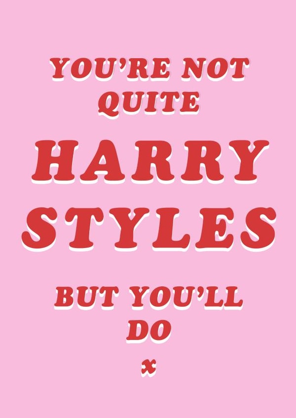 Funny Typography Anniversary Card / Valentines Day Card - Harry Styles - You're Not Quite Harry Styles But You'll Do created by Robs Doodles