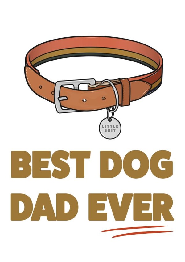 Best dog dad from his Little shit fathers day card created by HURRICANE REMI