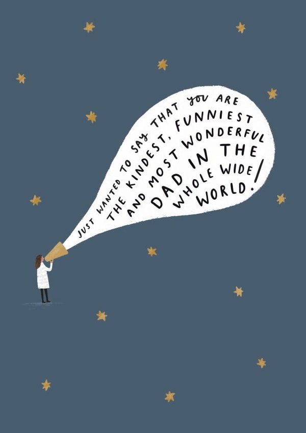Heartfelt Fathers Day Card - Dad - Stars - Just Wanted To Say That You Are The Kindest, Funniest And Most Wonderful Dad In The Whole Wide World created by Helen Mackay 