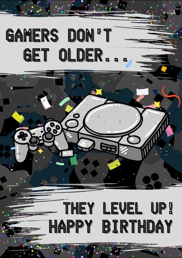 Gamers don't get older, they level up! Birthday card created by Trickyy
