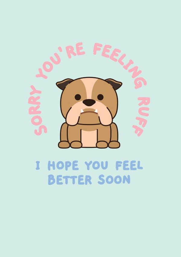 Sorry You're Feeling Ruff - I Hope You Feel Better Soon created by Rambos Packed