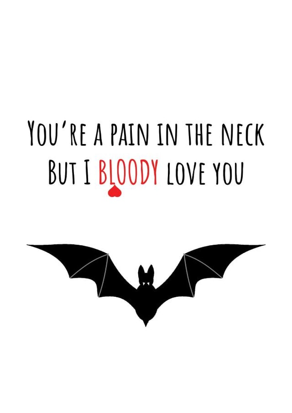 I bloody love you! Pain in the neck love card created by Kooky Spooky