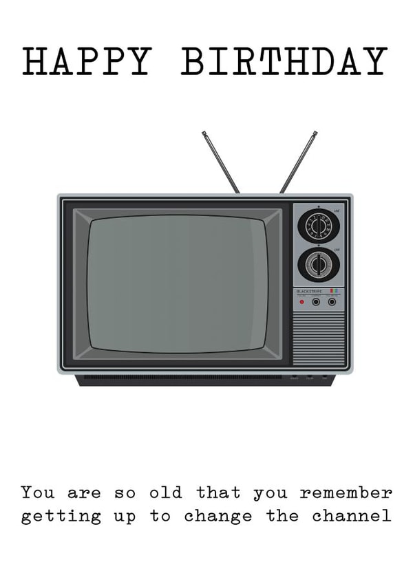 You are so old - Television Birthday Card created by Arr Cards