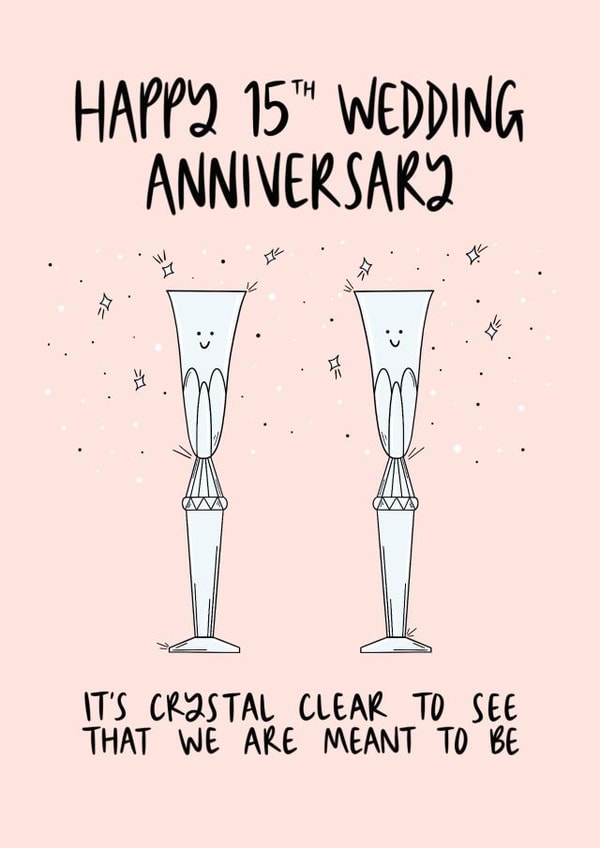 Cute Crystal Pun Anniversary Card - 15 Years - It's Crystal Clear To See That We Are Meant To Be created by Muses & May