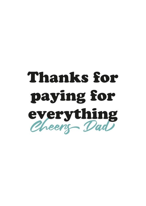 Thanks for paying for everything Cheers Dad created by Kieron Haughton