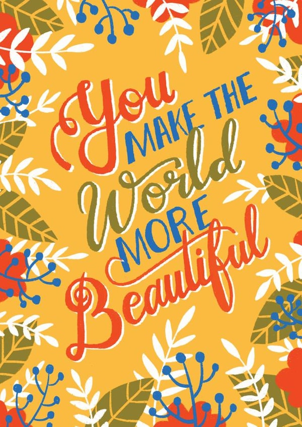 You Make The World More Beautiful created by Shikha Nambiar