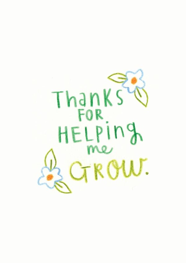 'Thanks for helping me grow' Greeting card created by Ellie Ellie