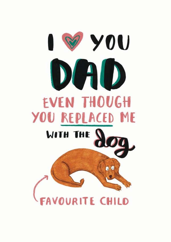 Happy Fathers Day... Your Favourite Child Is The Dog...card created by Jess Hislop