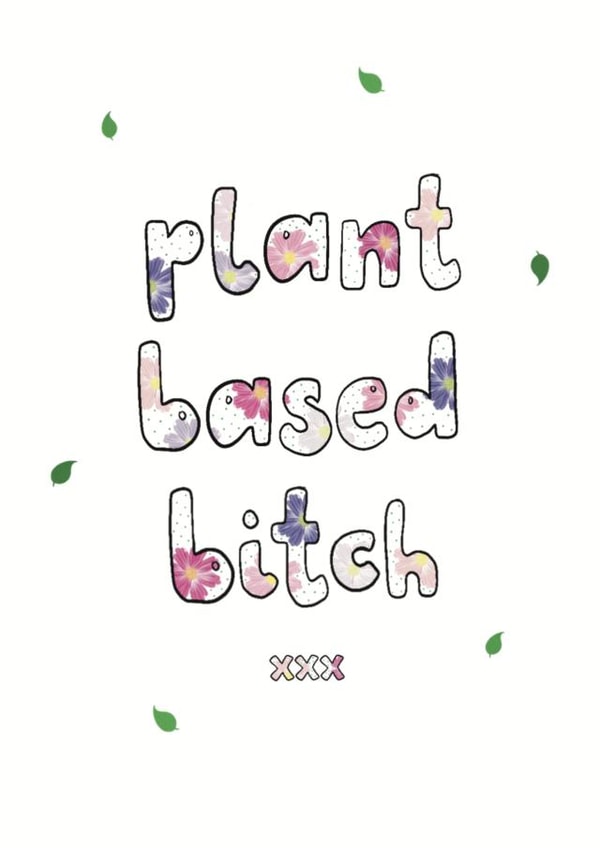 Funny Birthday Card - Plant Based Bitch - Kisses created by Triple Kiss Designs