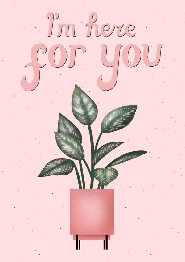 I'm Here For You Plant Card created by Silvia Volpe