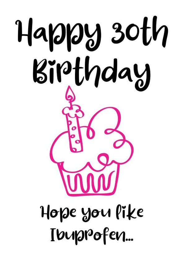 Happy 30th Birthday Hope You Like Ibuprofen created by LOLCARDZ